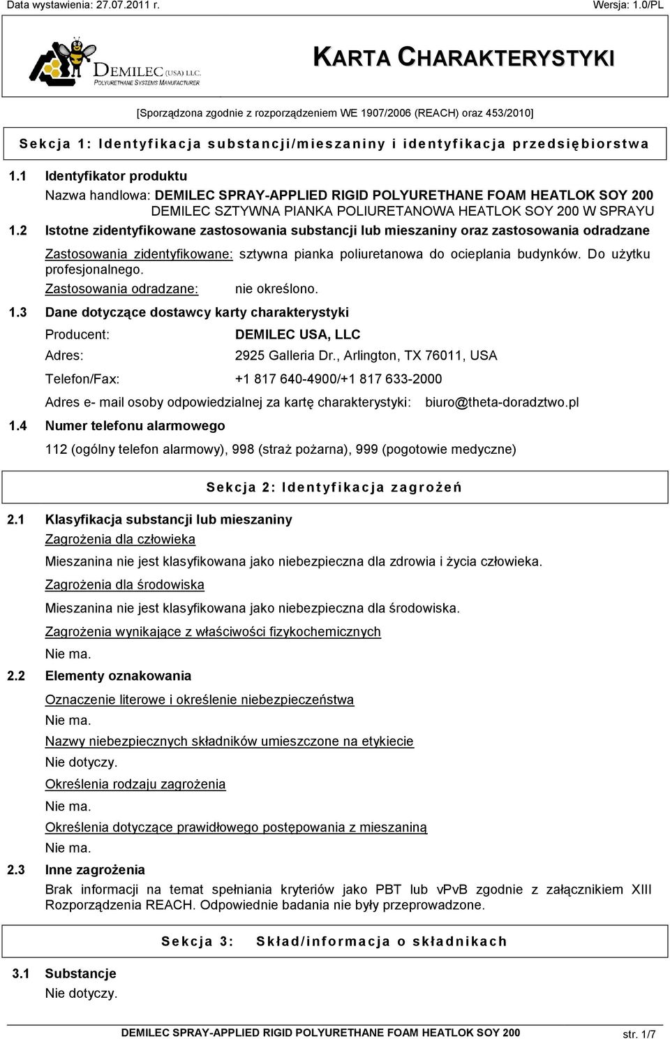 2 Istotne zidentyfikowane zastosowania substancji lub mieszaniny oraz zastosowania odradzane Zastosowania zidentyfikowane: sztywna pianka poliuretanowa do ocieplania budynków.