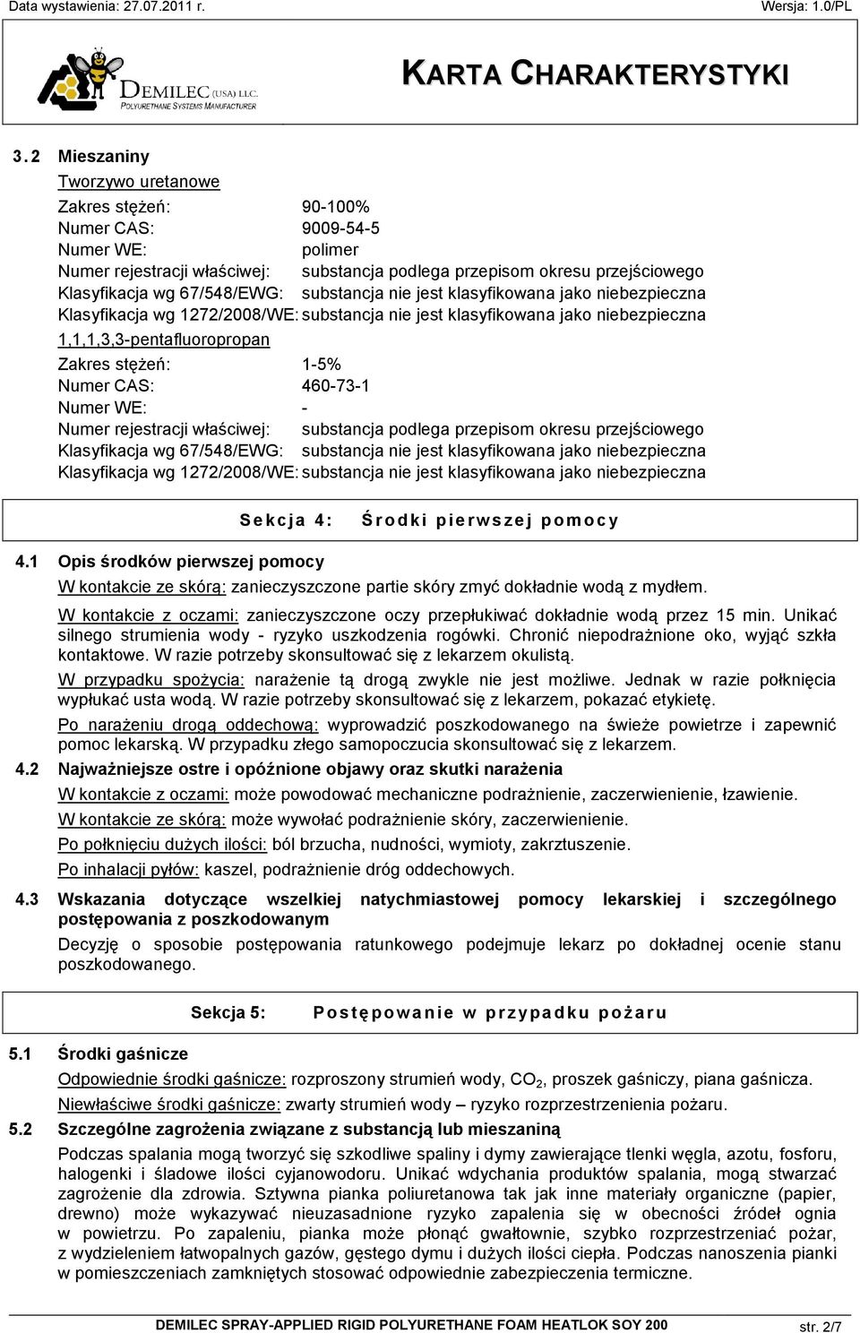 Numer CAS: 460-73-1 Numer WE: - Numer rejestracji właściwej: substancja podlega przepisom okresu przejściowego Klasyfikacja wg 67/548/EWG: substancja nie jest klasyfikowana jako niebezpieczna