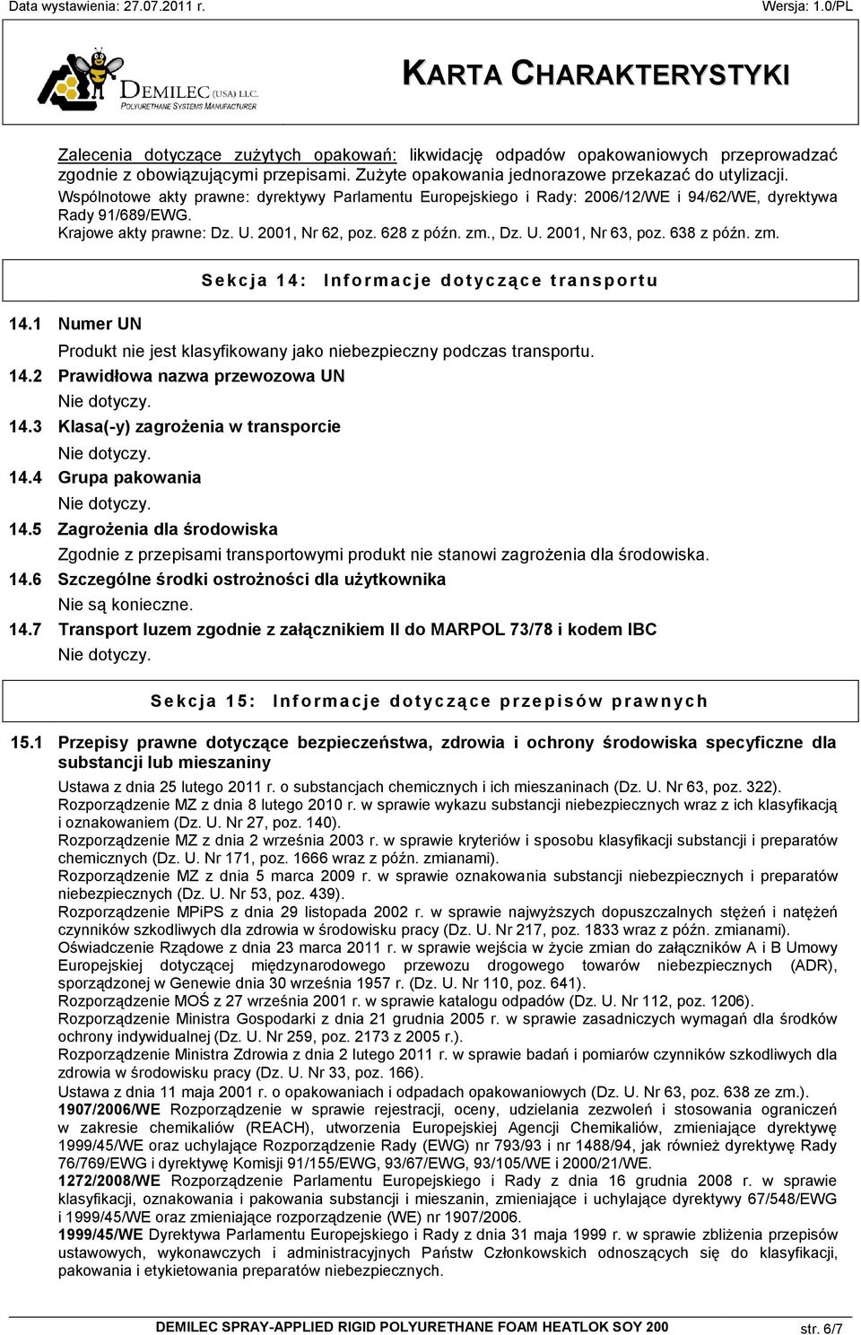 638 z późn. zm. 14.1 Numer UN S e k c j a 1 4 : I n f o r m a c j e d o t yc z ą c e t r a n s p o r t u Produkt nie jest klasyfikowany jako niebezpieczny podczas transportu. 14.2 Prawidłowa nazwa przewozowa UN 14.