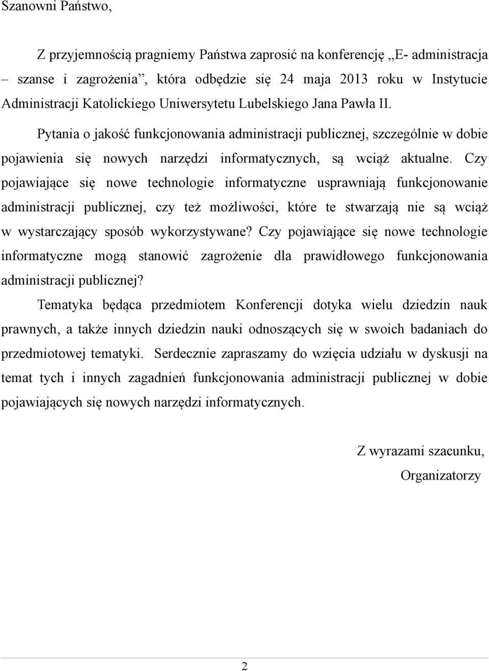 Czy pojawiające się nowe technologie informatyczne usprawniają funkcjonowanie administracji publicznej, czy też możliwości, które te stwarzają nie są wciąż w wystarczający sposób wykorzystywane?