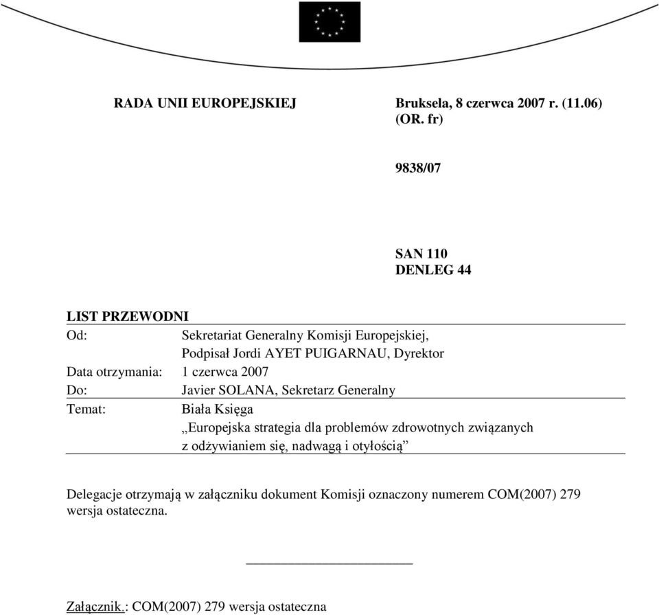 Data otrzymania: 1 czerwca 2007 Do: Javier SOLANA, Sekretarz Generalny Temat: Biała Księga Europejska strategia dla problemów