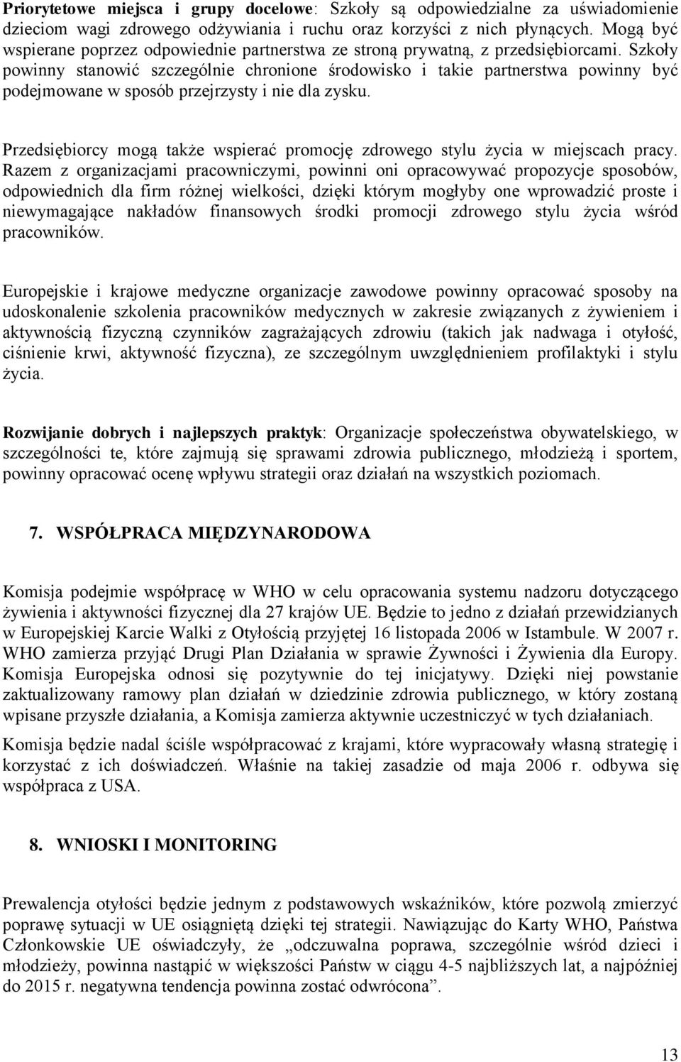 Szkoły powinny stanowić szczególnie chronione środowisko i takie partnerstwa powinny być podejmowane w sposób przejrzysty i nie dla zysku.