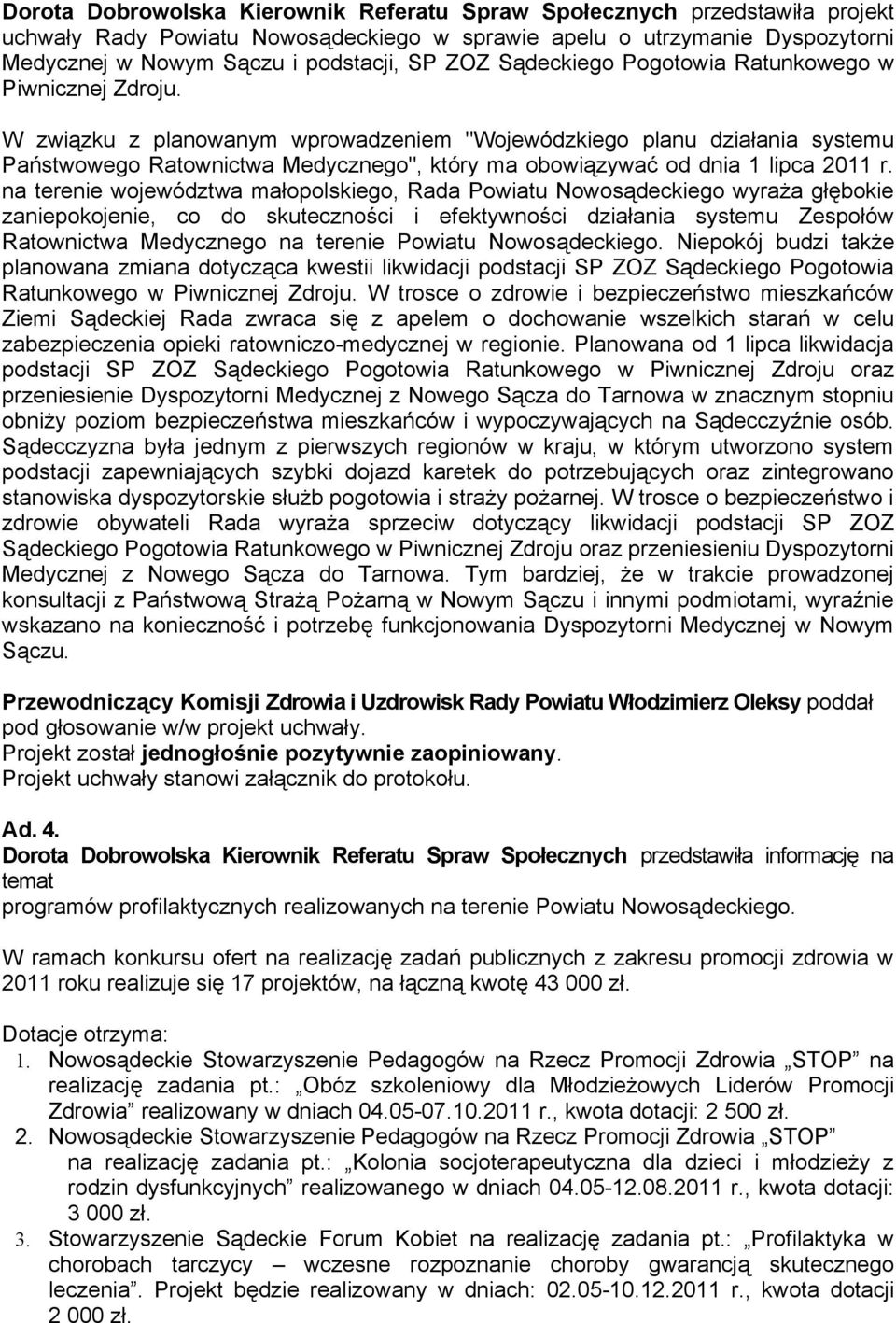 W związku z planowanym wprowadzeniem "Wojewódzkiego planu działania systemu Państwowego Ratownictwa Medycznego", który ma obowiązywać od dnia 1 lipca 2011 r.