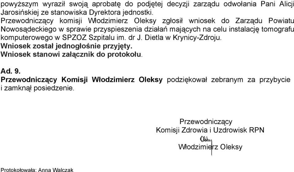 tomografu komputerowego w SPZOZ Szpitalu im. dr J. Dietla w Krynicy-Zdroju. Wniosek został jednogłośnie przyjęty. Wniosek stanowi załącznik do protokołu. Ad. 9.