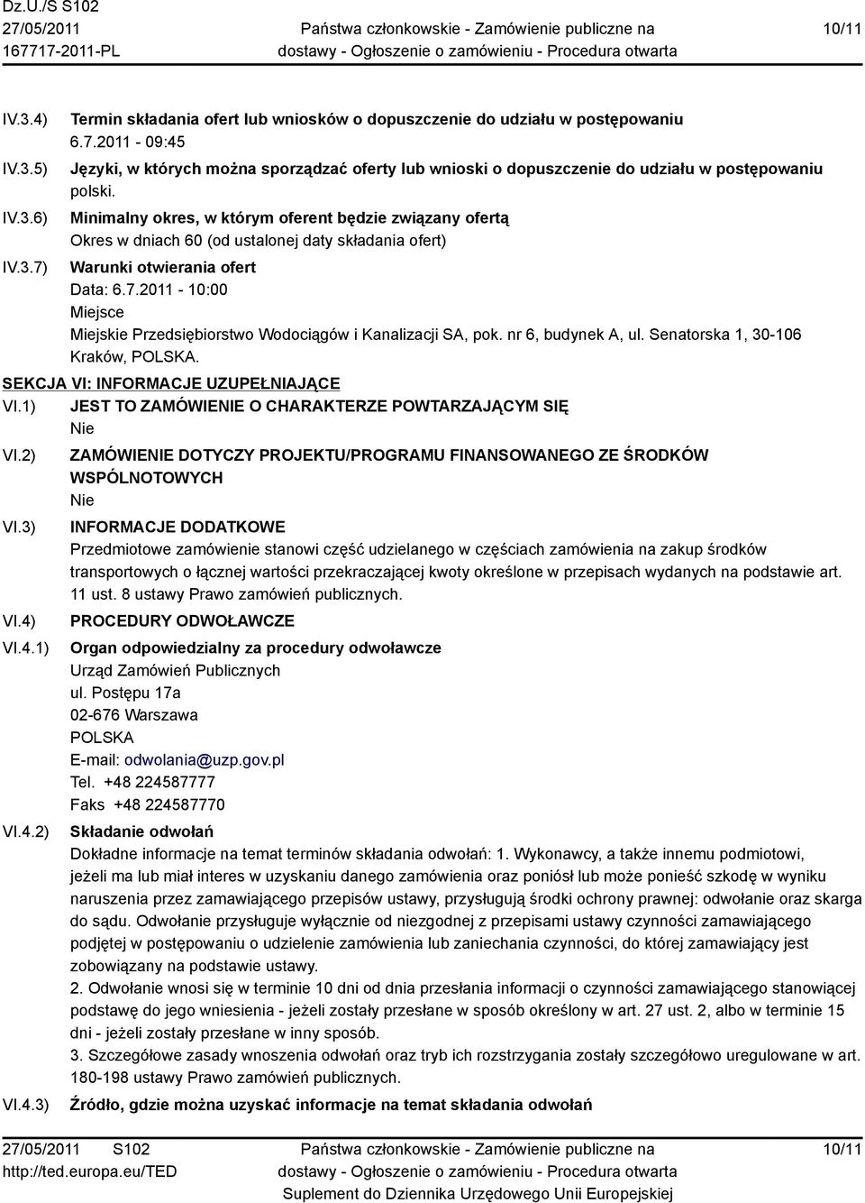 2011-10:00 Miejsce Miejskie Przedsiębiorstwo Wodociągów i Kanalizacji SA, pok. nr 6, budynek A, ul. Senatorska 1, 30-106 Kraków, POLSKA. SEKCJA VI: INFORMACJE UZUPEŁNIAJĄCE VI.