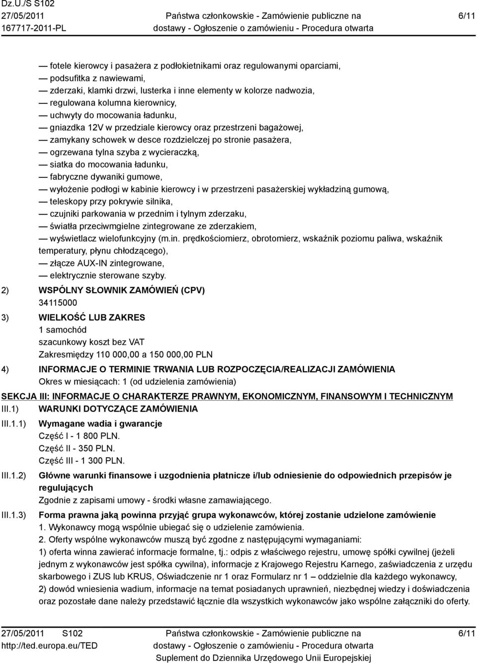 wycieraczką, siatka do mocowania ładunku, fabryczne dywaniki gumowe, wyłożenie podłogi w kabinie kierowcy i w przestrzeni pasażerskiej wykładziną gumową, teleskopy przy pokrywie silnika, czujniki