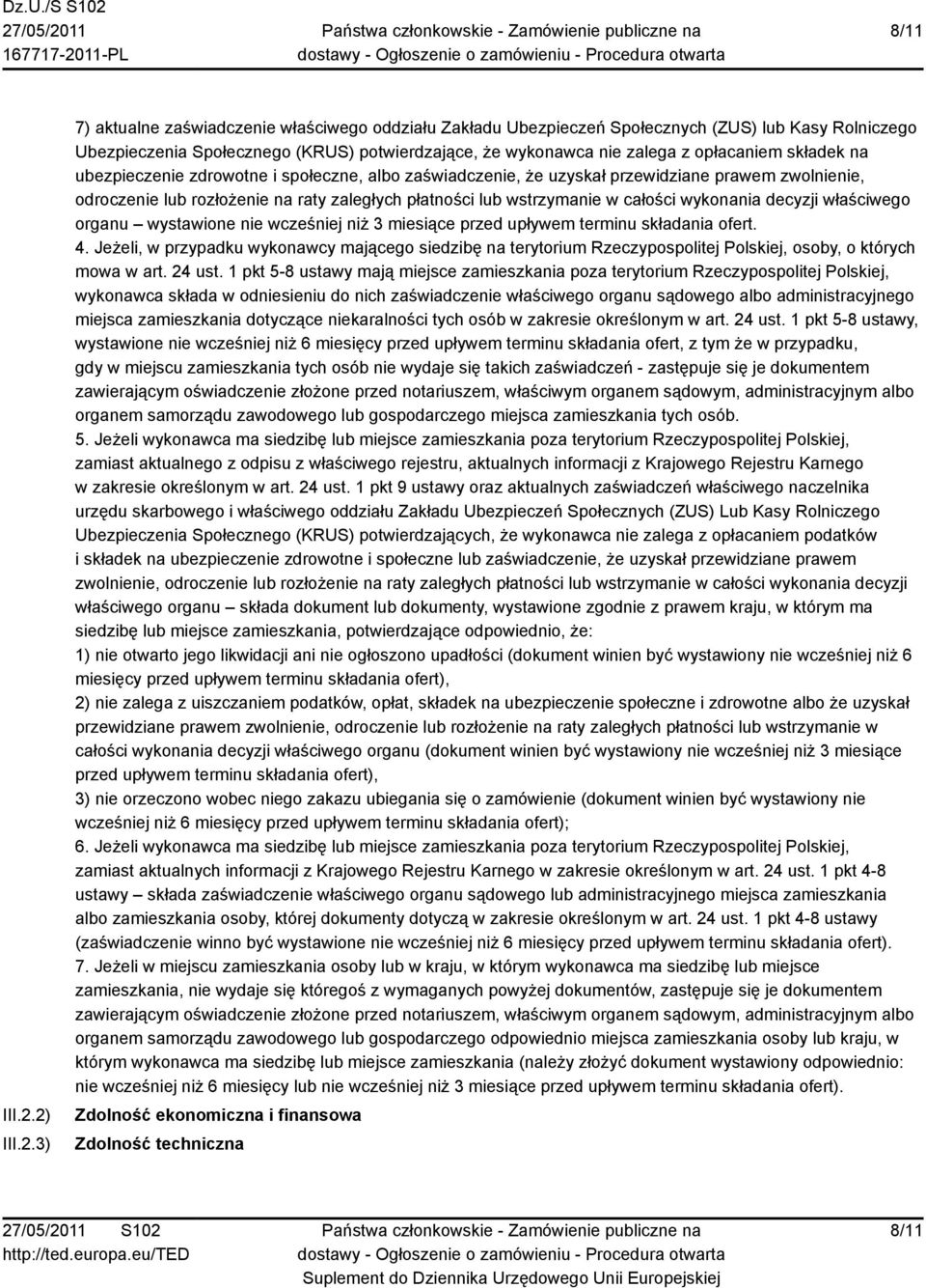 opłacaniem składek na ubezpieczenie zdrowotne i społeczne, albo zaświadczenie, że uzyskał przewidziane prawem zwolnienie, odroczenie lub rozłożenie na raty zaległych płatności lub wstrzymanie w