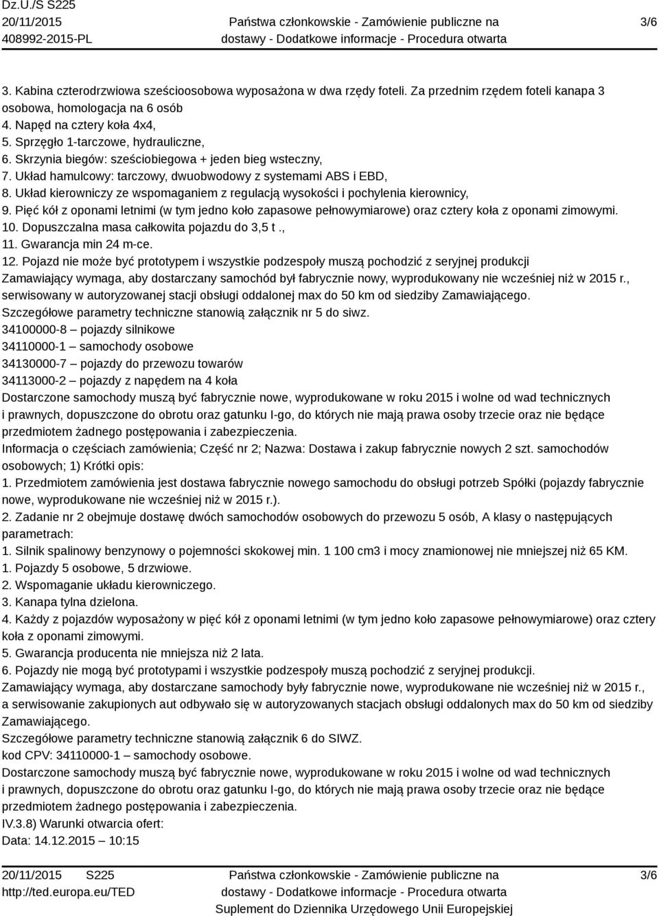 Układ kierowniczy ze wspomaganiem z regulacją wysokości i pochylenia kierownicy, 9. Pięć kół z oponami letnimi (w tym jedno koło zapasowe pełnowymiarowe) oraz cztery koła z oponami zimowymi. 10.