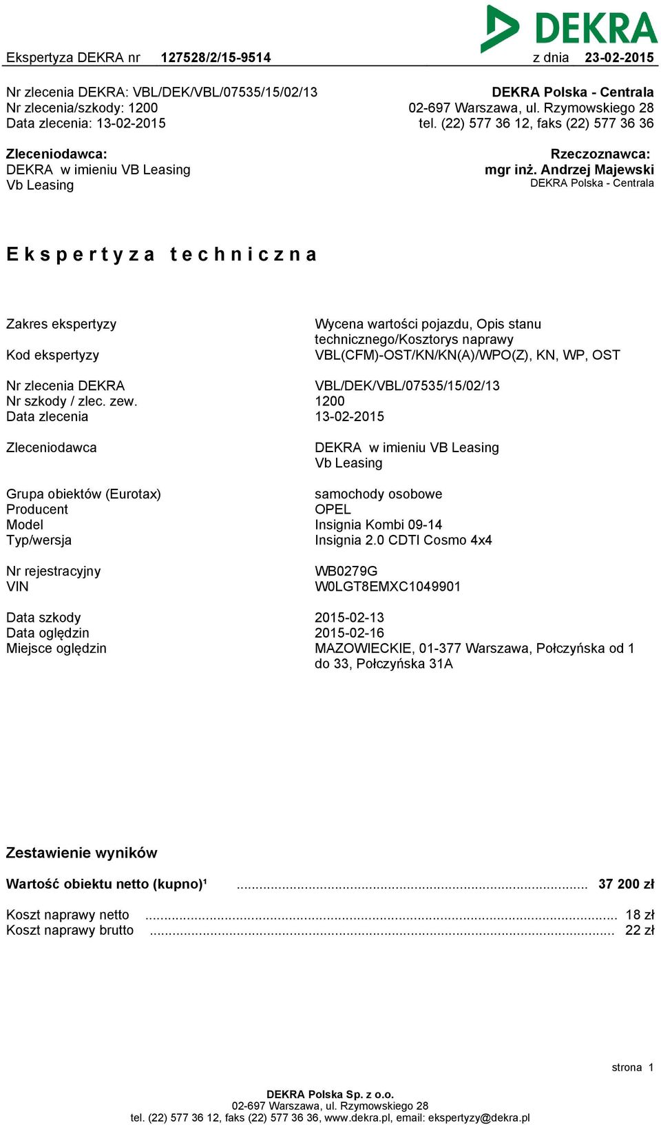 Andrzej Majewski DEKRA Polska - Centrala Ekspertyza techniczna Zakres ekspertyzy Kod ekspertyzy Wycena wartości pojazdu, Opis stanu technicznego/kosztorys naprawy VBL(CFM)-OST/KN/KN(A)/WPO(Z), KN,