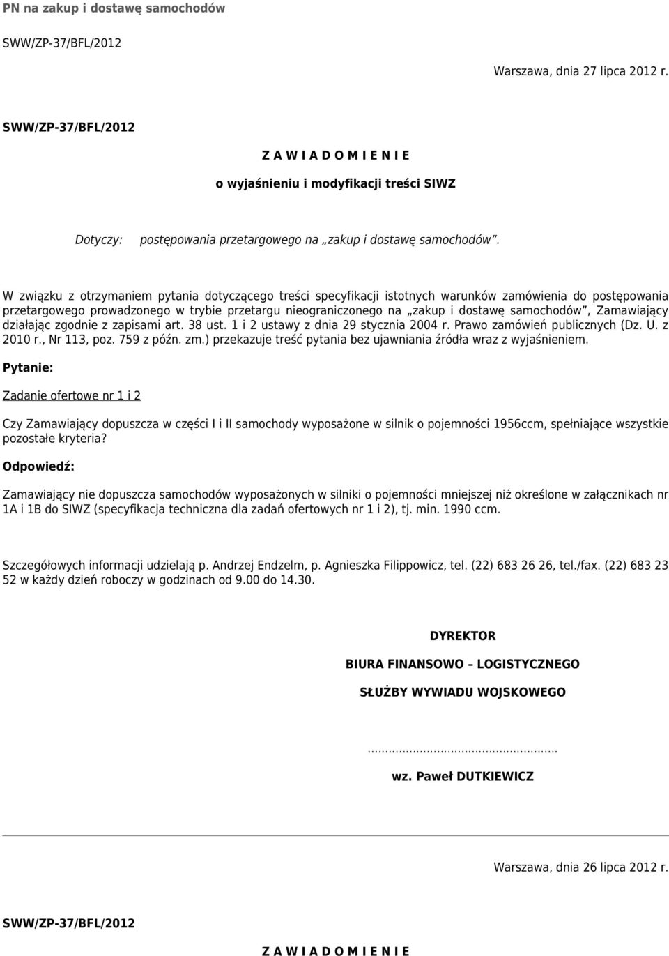 W związku z otrzymaniem pytania dotyczącego treści specyfikacji istotnych warunków zamówienia do postępowania przetargowego prowadzonego w trybie przetargu nieograniczonego na zakup i dostawę