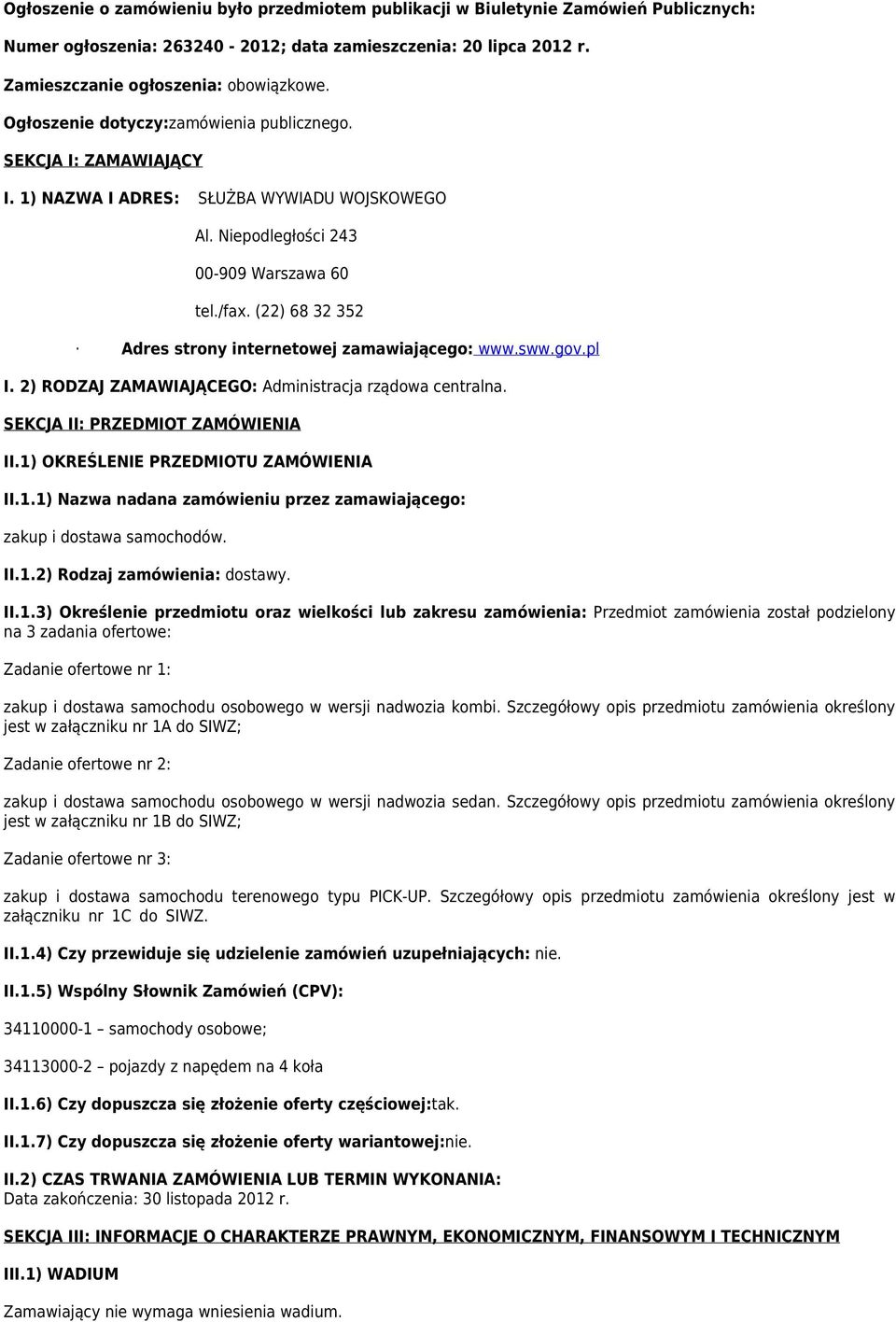 (22) 68 32 352 Adres strony internetowej zamawiającego: www.sww.gov.pl I. 2) RODZAJ ZAMAWIAJĄCEGO: Administracja rządowa centralna. SEKCJA II: PRZEDMIOT ZAMÓWIENIA II.