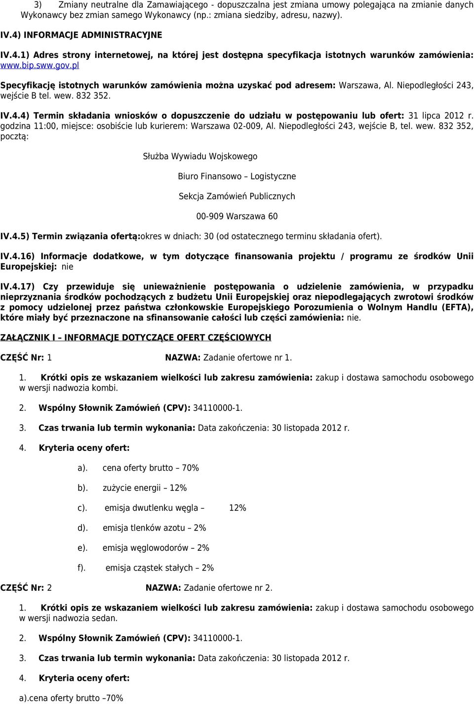 pl Specyfikację istotnych warunków zamówienia można uzyskać pod adresem: Warszawa, Al. Niepodległości 243