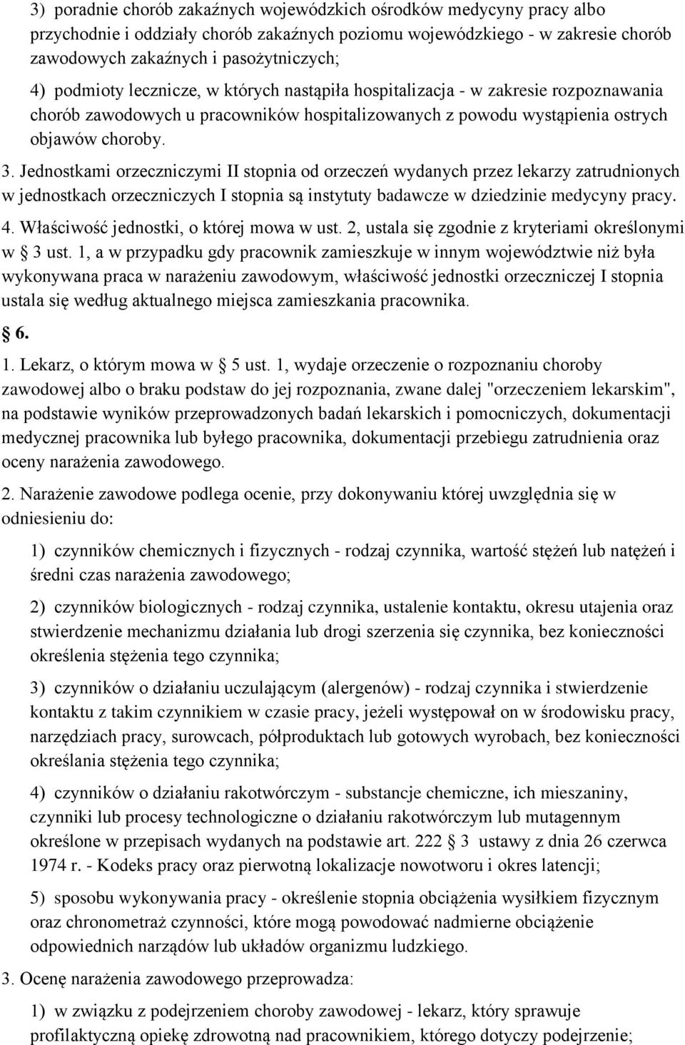 Jednostkami orzeczniczymi II stopnia od orzeczeń wydanych przez lekarzy zatrudnionych w jednostkach orzeczniczych I stopnia są instytuty badawcze w dziedzinie medycyny pracy. 4.