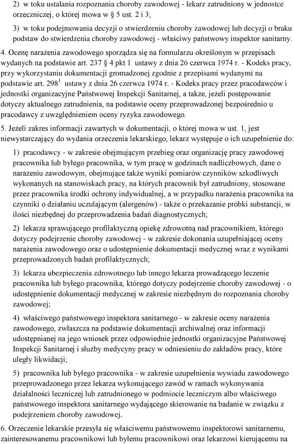 Ocenę narażenia zawodowego sporządza się na formularzu określonym w przepisach wydanych na podstawie art. 237 4 pkt 1 ustawy z dnia 26 czerwca 1974 r.