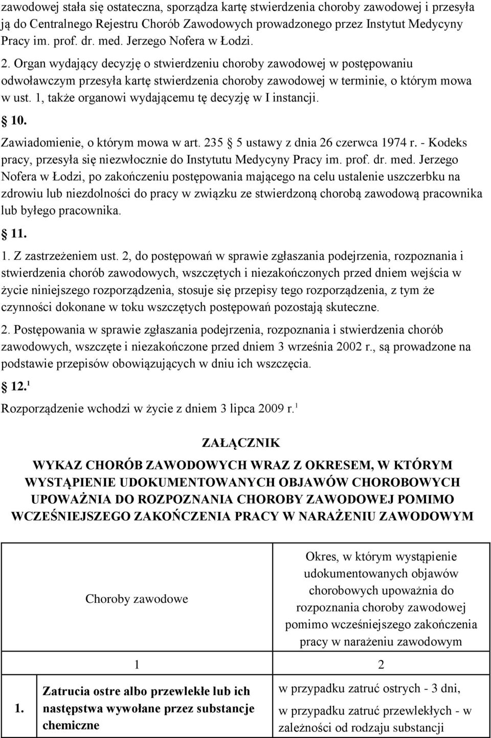 1, także organowi wydającemu tę decyzję w I instancji. 10. Zawiadomienie, o którym mowa w art. 235 5 ustawy z dnia 26 czerwca 1974 r.