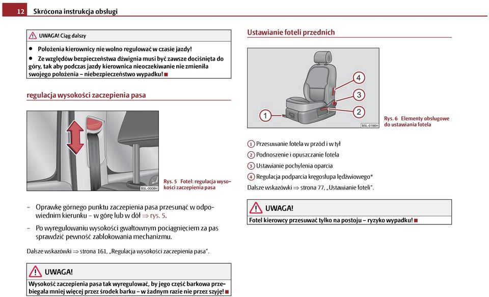 regulacja wysokości zaczepienia pasa Rys. 6 Elementy obsługowe do ustawiania fotela Rys.