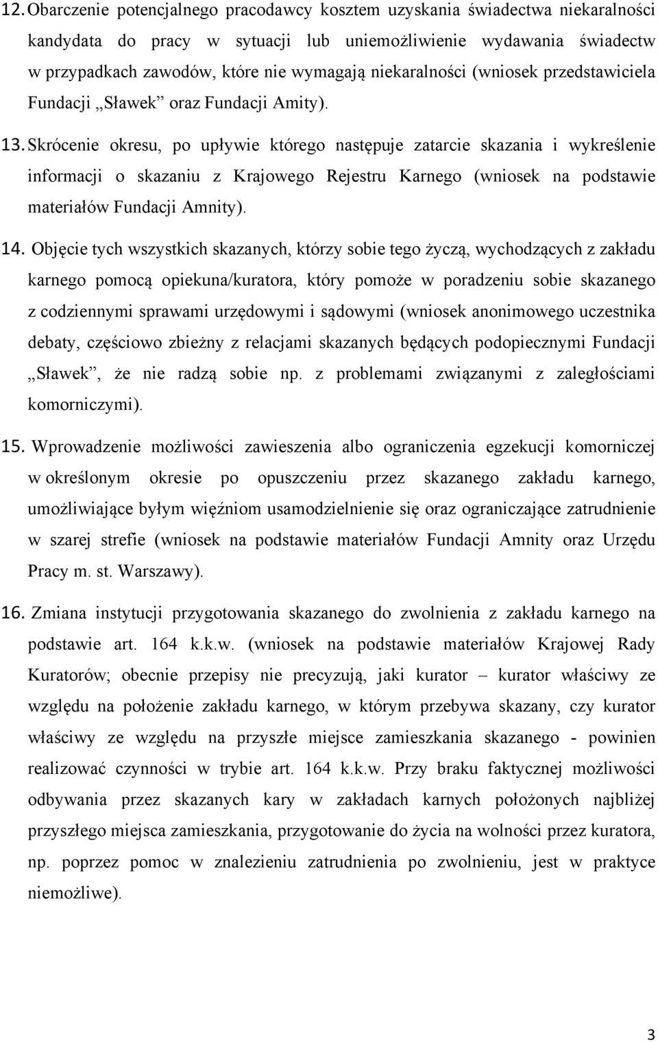 Skrócenie okresu, po upływie którego następuje zatarcie skazania i wykreślenie informacji o skazaniu z Krajowego Rejestru Karnego (wniosek na podstawie materiałów Fundacji Amnity). 14.