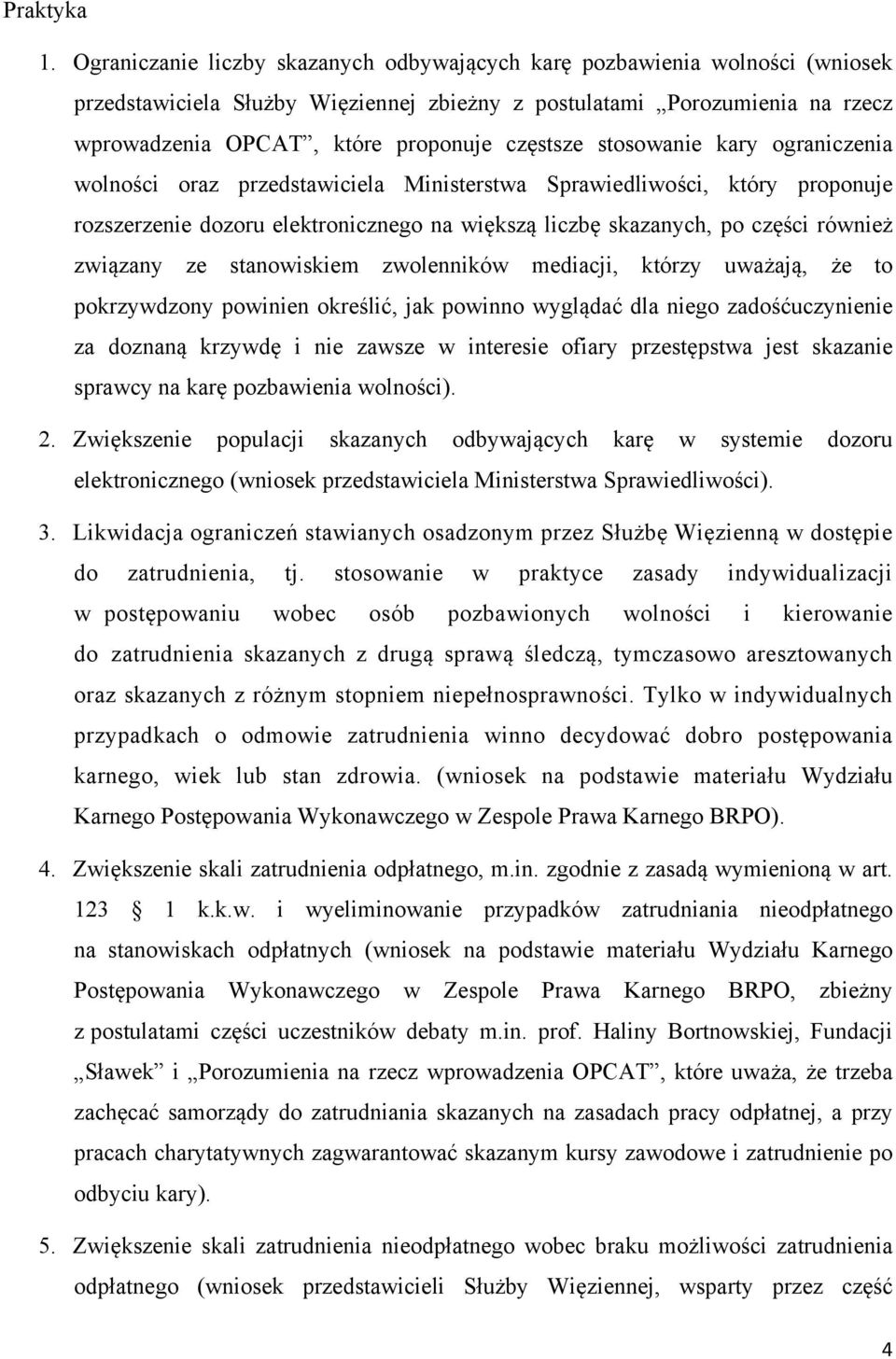 częstsze stosowanie kary ograniczenia wolności oraz przedstawiciela Ministerstwa Sprawiedliwości, który proponuje rozszerzenie dozoru elektronicznego na większą liczbę skazanych, po części również