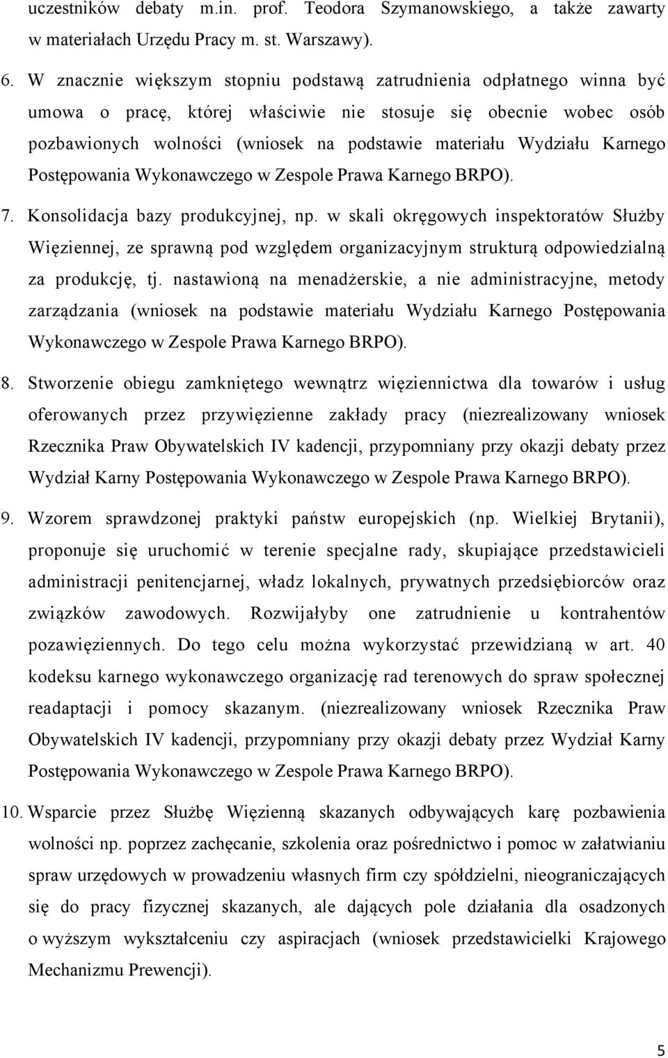 Wydziału Karnego Postępowania Wykonawczego w Zespole Prawa Karnego BRPO). 7. Konsolidacja bazy produkcyjnej, np.