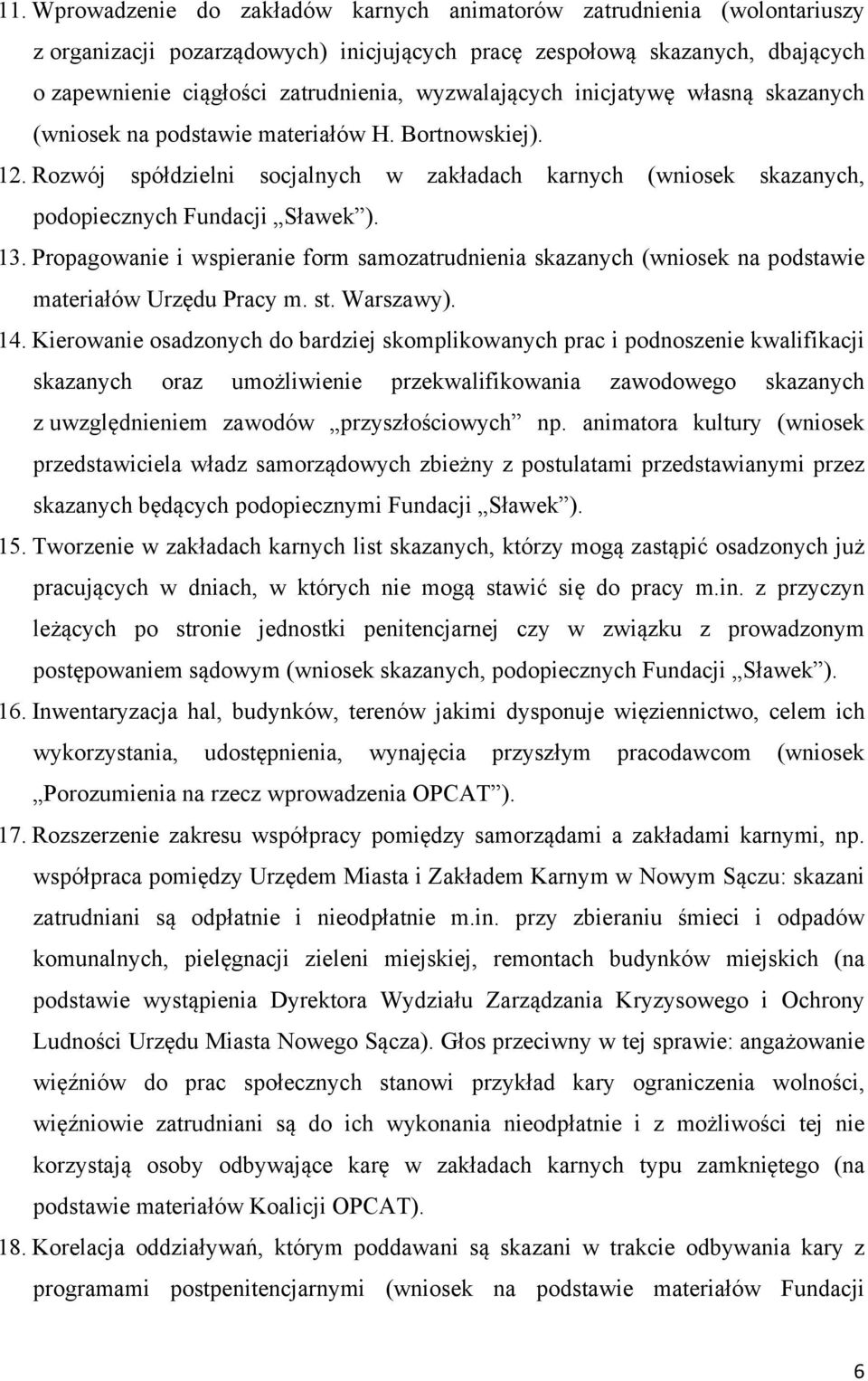 13. Propagowanie i wspieranie form samozatrudnienia skazanych (wniosek na podstawie materiałów Urzędu Pracy m. st. Warszawy). 14.