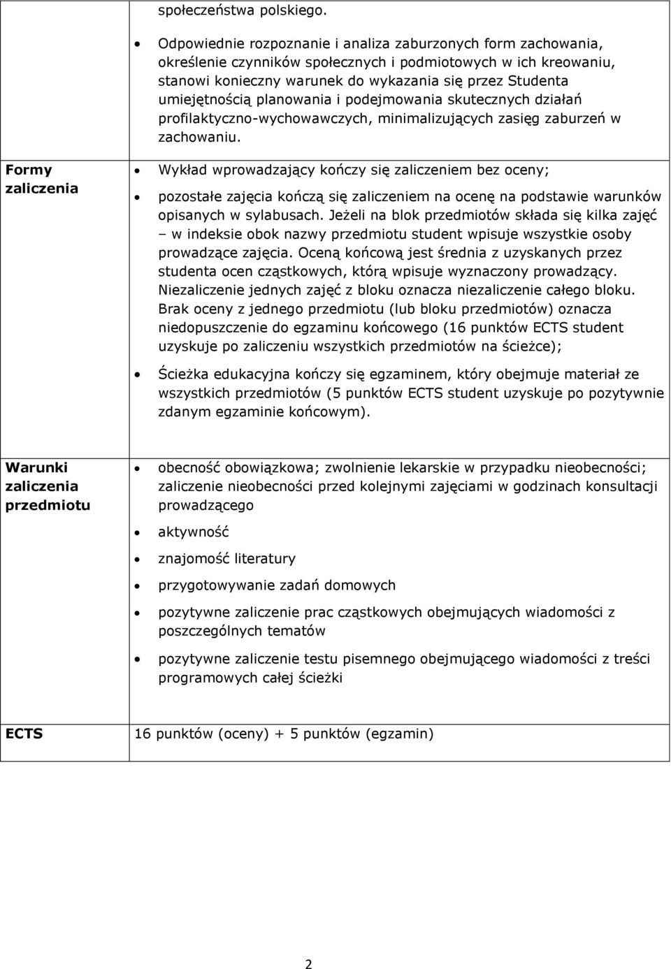 umiejętnością planowania i podejmowania skutecznych działań profilaktyczno-wychowawczych, minimalizujących zasięg zaburzeń w zachowaniu.