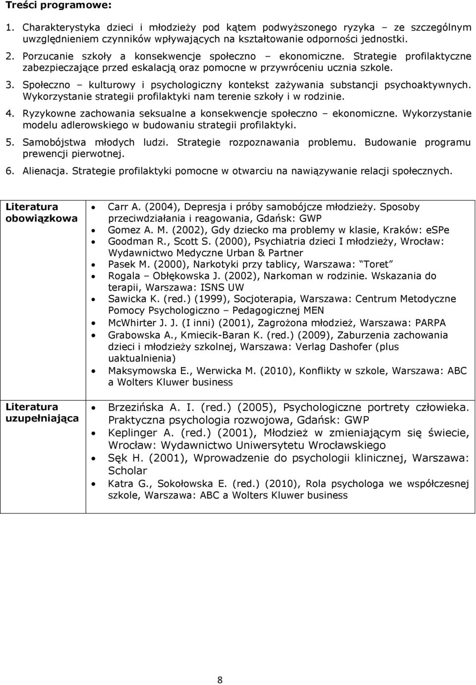 Społeczno kulturowy i psychologiczny kontekst zażywania substancji psychoaktywnych. Wykorzystanie strategii profilaktyki nam terenie szkoły i w rodzinie. 4.