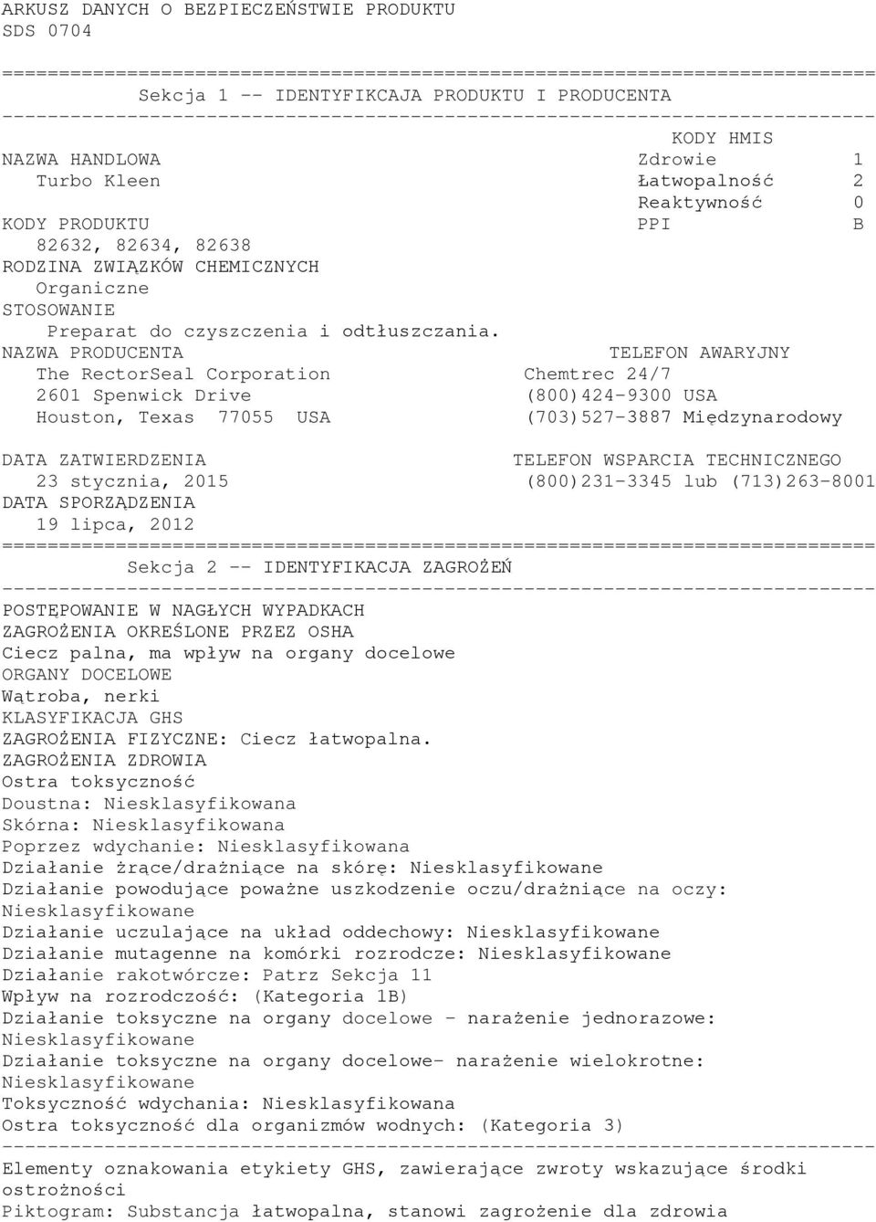 NAZWA PRODUCENTA TELEFON AWARYJNY The RectorSeal Corporation Chemtrec 24/7 2601 Spenwick Drive (800)424-9300 USA Houston, Texas 77055 USA (703)527-3887 Międzynarodowy DATA ZATWIERDZENIA TELEFON