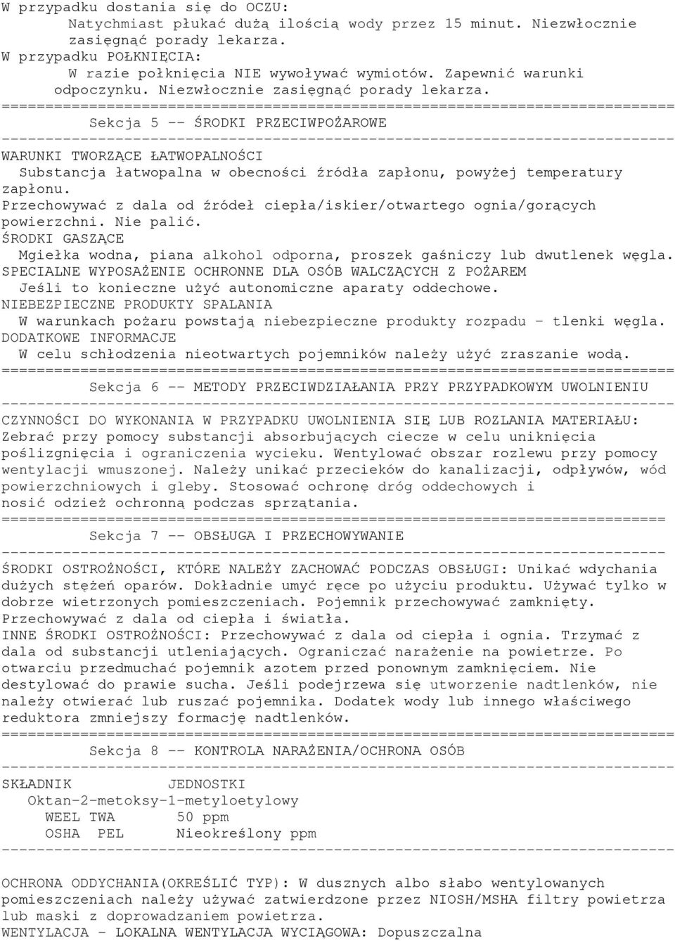 Sekcja 5 - ŚRODKI PRZECIWPOŻAROWE WARUNKI TWORZĄCE ŁATWOPALNOŚCI Substancja łatwopalna w obecności źródła zapłonu, powyżej temperatury zapłonu.