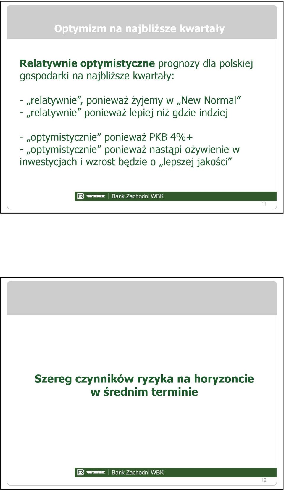 gdzie indziej - optymistycznie ponieważ PKB 4%+ - optymistycznie ponieważ nastąpi ożywienie w inwestycjach i wzrost będzie o lepszej