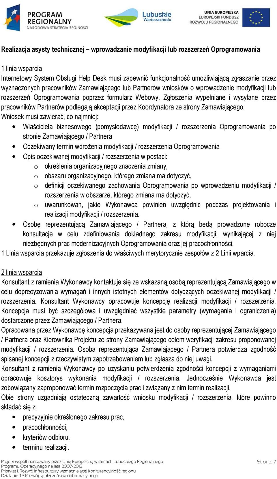 Zgłoszenia wypełniane i wysyłane przez pracowników Partnerów podlegają akceptacji przez Koordynatora ze strony Zamawiającego.