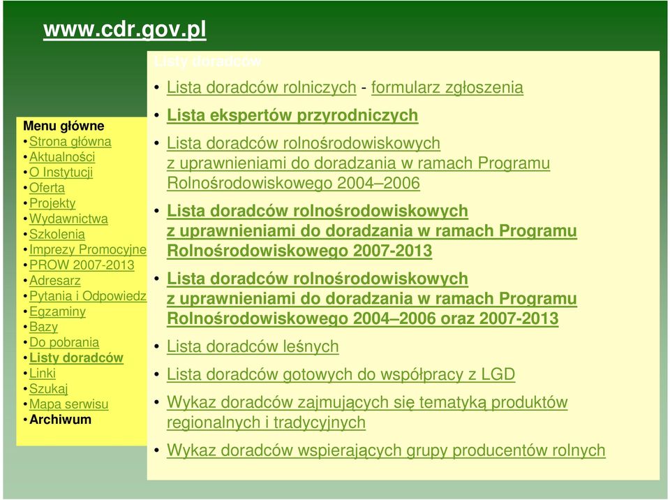 Linki Szukaj Mapa serwisu Archiwum Listy doradców Lista doradców rolniczych - formularz zgłoszenia Lista ekspertów przyrodniczych Lista doradców rolnośrodowiskowych z uprawnieniami do doradzania w