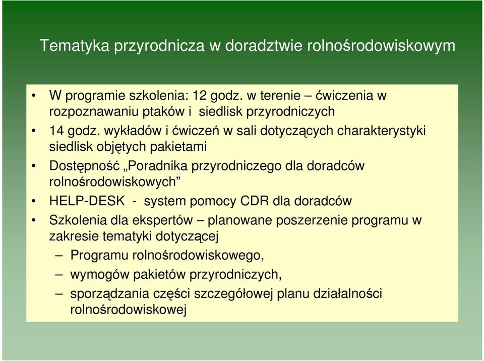 wykładów i ćwiczeń w sali dotyczących charakterystyki siedlisk objętych pakietami Dostępność Poradnika przyrodniczego dla doradców