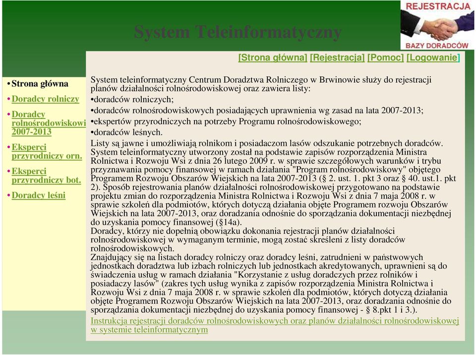 rolnośrodowiskowej oraz zawiera listy: doradców rolniczych; doradców rolnośrodowiskowych posiadających uprawnienia wg zasad na lata 2007-2013; ekspertów przyrodniczych na potrzeby Programu