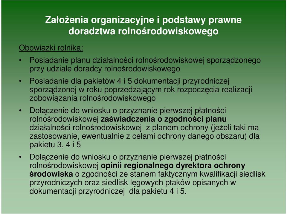 płatności rolnośrodowiskowej zaświadczenia o zgodności planu działalności rolnośrodowiskowej z planem ochrony (jeŝeli taki ma zastosowanie, ewentualnie z celami ochrony danego obszaru) dla pakietu 3,