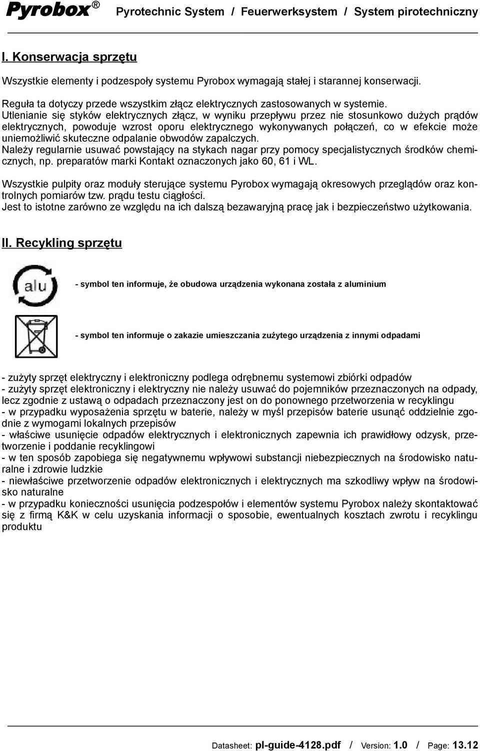 Utlenianie się styków elektrycznych złącz, w wyniku przepływu przez nie stosunkowo dużych prądów elektrycznych, powoduje wzrost oporu elektrycznego wykonywanych połączeń, co w efekcie może