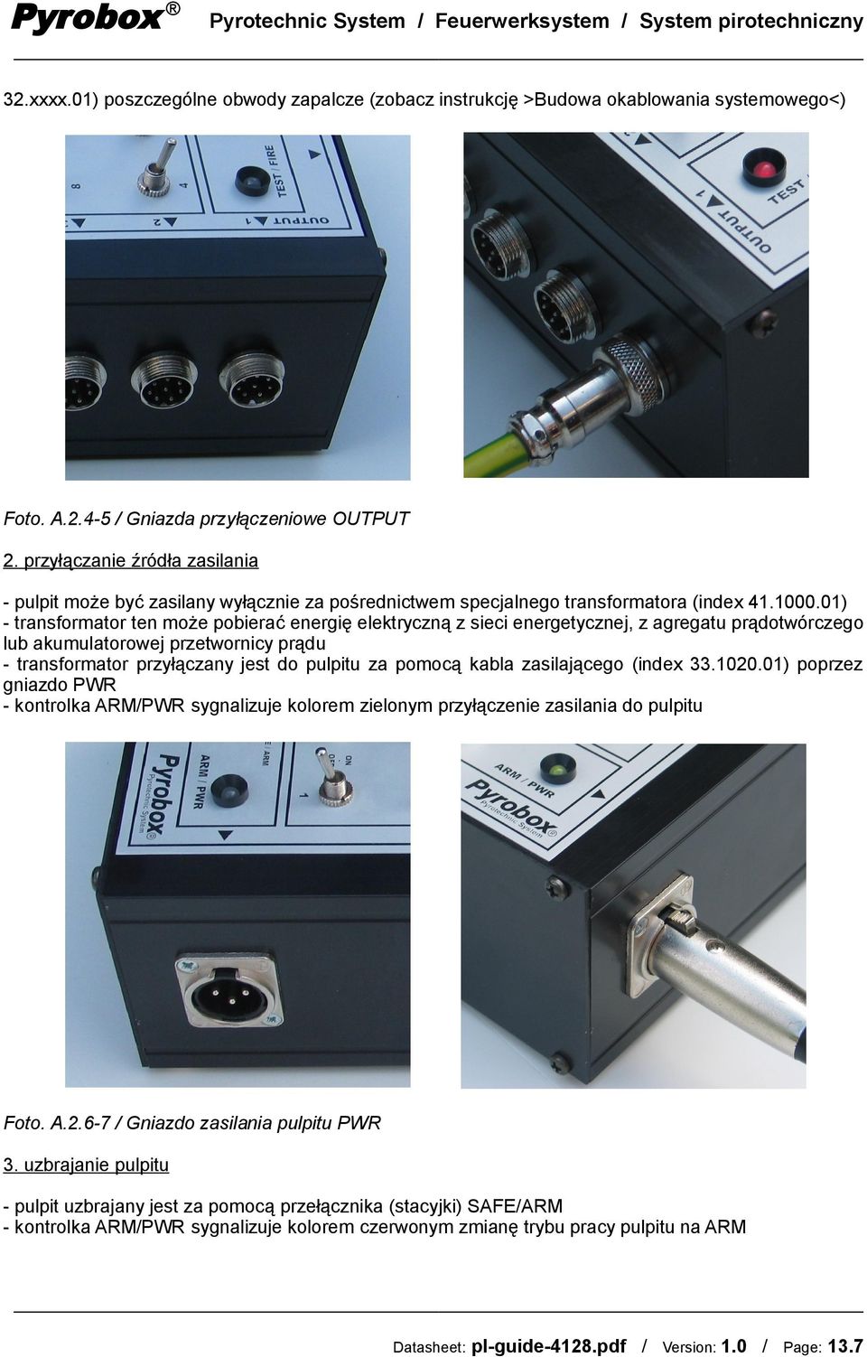 01) - transformator ten może pobierać energię elektryczną z sieci energetycznej, z agregatu prądotwórczego lub akumulatorowej przetwornicy prądu - transformator przyłączany jest do pulpitu za pomocą