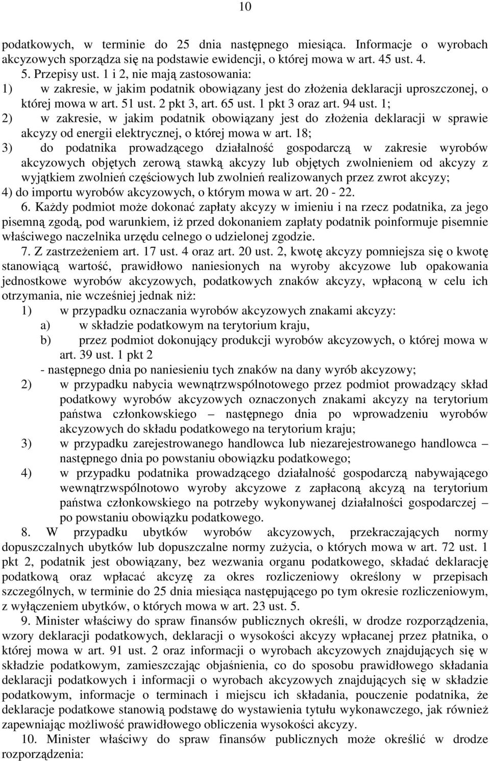 1; 2) w zakresie, w jakim podatnik obowiązany jest do złoŝenia deklaracji w sprawie akcyzy od energii elektrycznej, o której mowa w art.