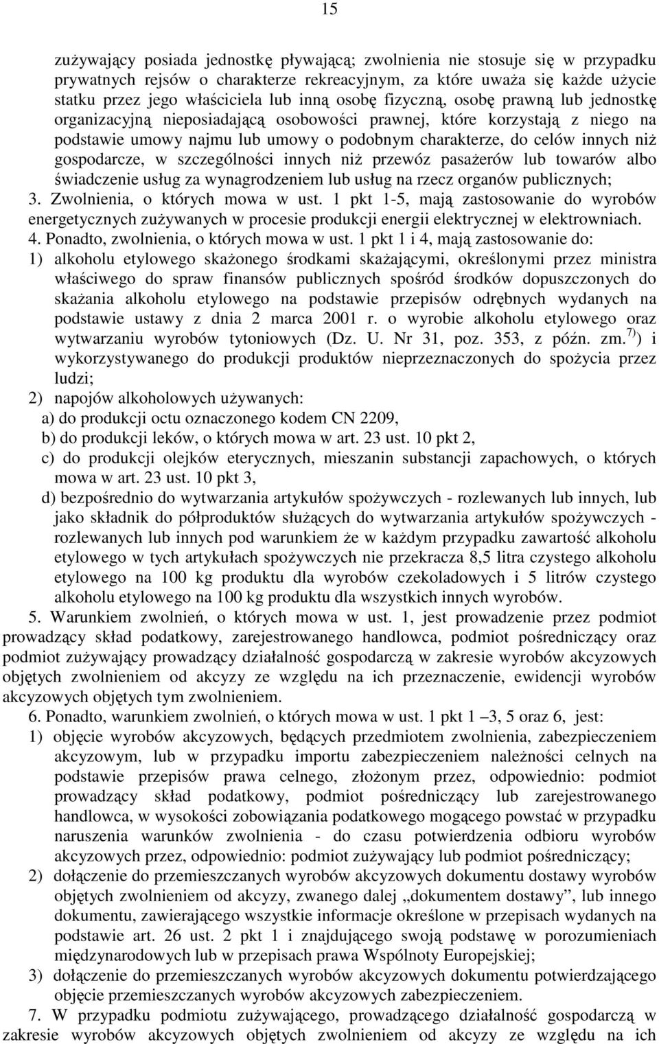 gospodarcze, w szczególności innych niŝ przewóz pasaŝerów lub towarów albo świadczenie usług za wynagrodzeniem lub usług na rzecz organów publicznych; 3. Zwolnienia, o których mowa w ust.