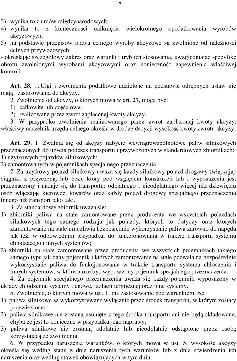 właściwej kontroli. Art. 28. 1. Ulgi i zwolnienia podatkowe udzielone na podstawie odrębnych ustaw nie mają zastosowania do akcyzy. 2. Zwolnienia od akcyzy, o których mowa w art.