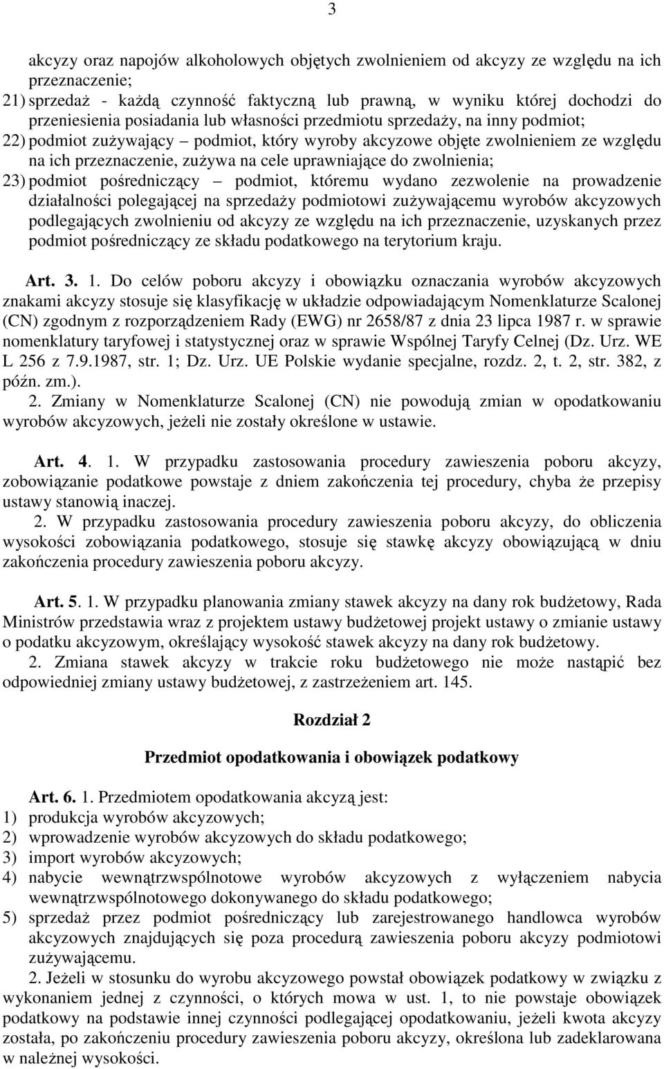 do zwolnienia; 23) podmiot pośredniczący podmiot, któremu wydano zezwolenie na prowadzenie działalności polegającej na sprzedaŝy podmiotowi zuŝywającemu wyrobów akcyzowych podlegających zwolnieniu od