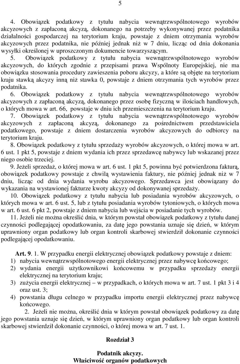 Obowiązek podatkowy z tytułu nabycia wewnątrzwspólnotowego wyrobów akcyzowych, do których zgodnie z przepisami prawa Wspólnoty Europejskiej, nie ma obowiązku stosowania procedury zawieszenia poboru