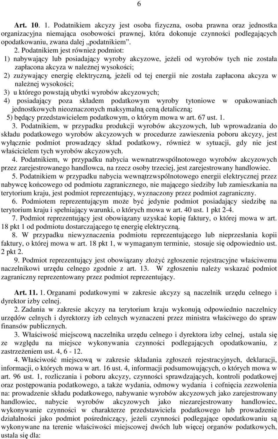 od tej energii nie została zapłacona akcyza w naleŝnej wysokości; 3) u którego powstają ubytki wyrobów akcyzowych; 4) posiadający poza składem podatkowym wyroby tytoniowe w opakowaniach jednostkowych