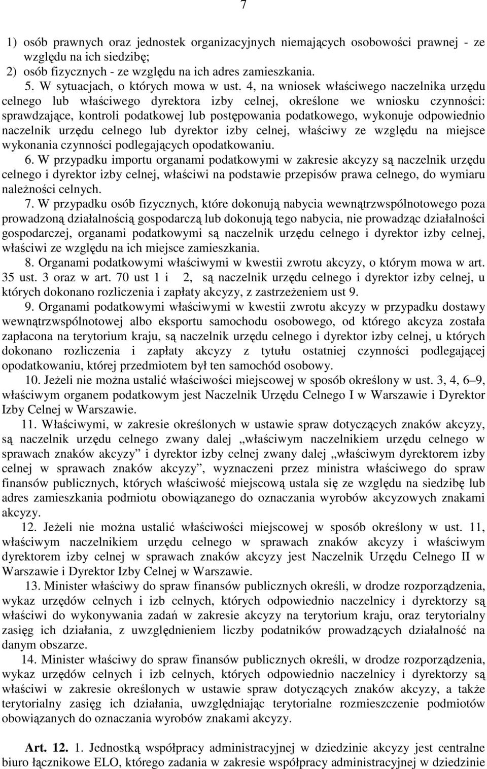 4, na wniosek właściwego naczelnika urzędu celnego lub właściwego dyrektora izby celnej, określone we wniosku czynności: sprawdzające, kontroli podatkowej lub postępowania podatkowego, wykonuje