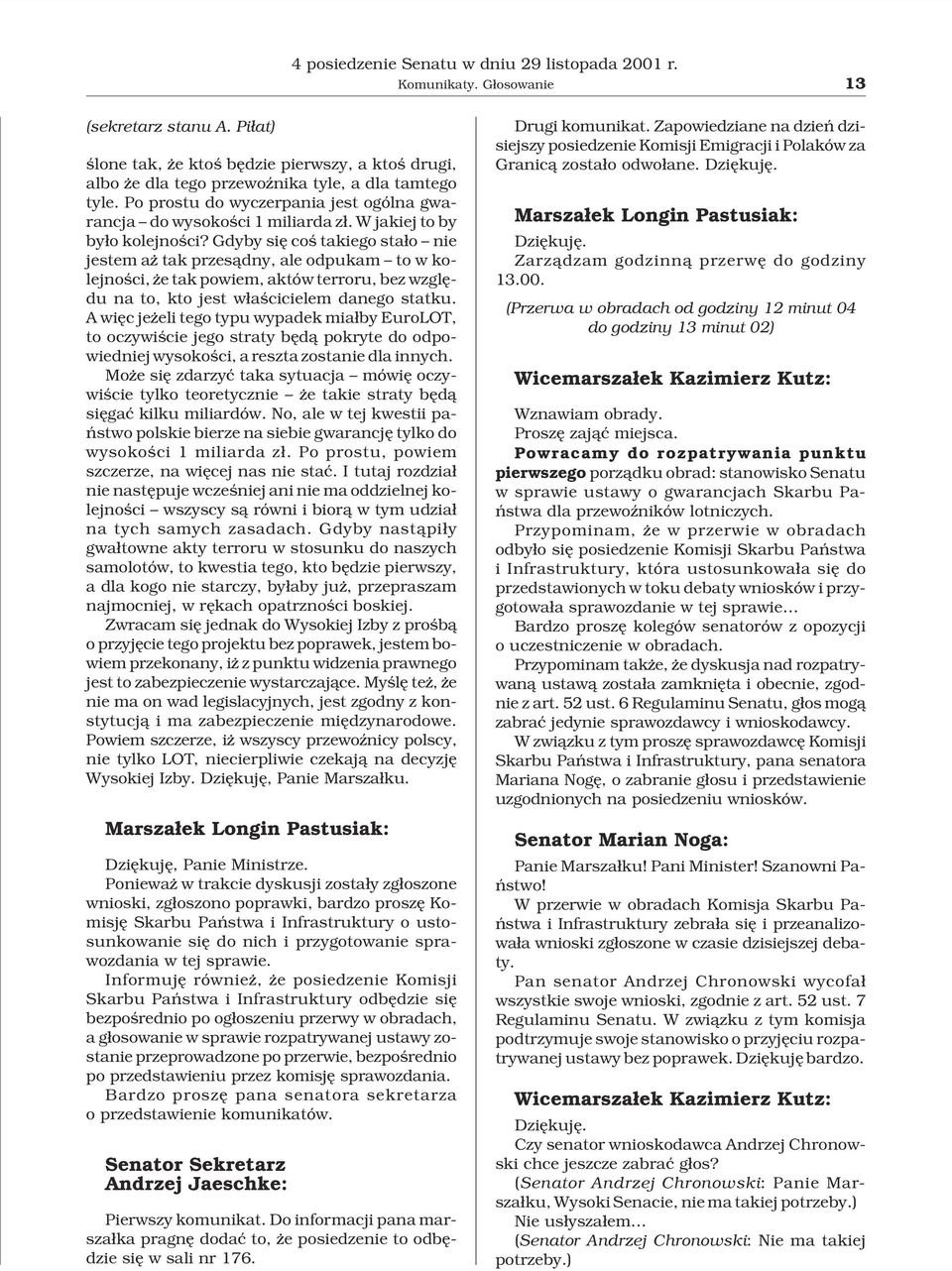 Gdyby siê coœ takiego sta³o nie jestem a tak przes¹dny, ale odpukam to w kolejnoœci, e tak powiem, aktów terroru, bez wzglêdu na to, kto jest w³aœcicielem danego statku.