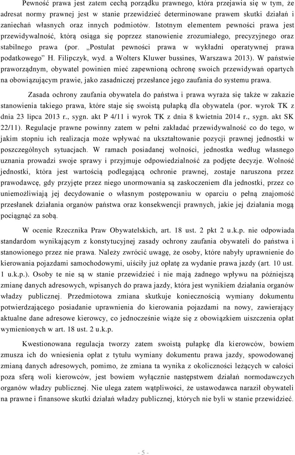 Postulat pewności prawa w wykładni operatywnej prawa podatkowego H. Filipczyk, wyd. a Wolters Kluwer bussines, Warszawa 2013).