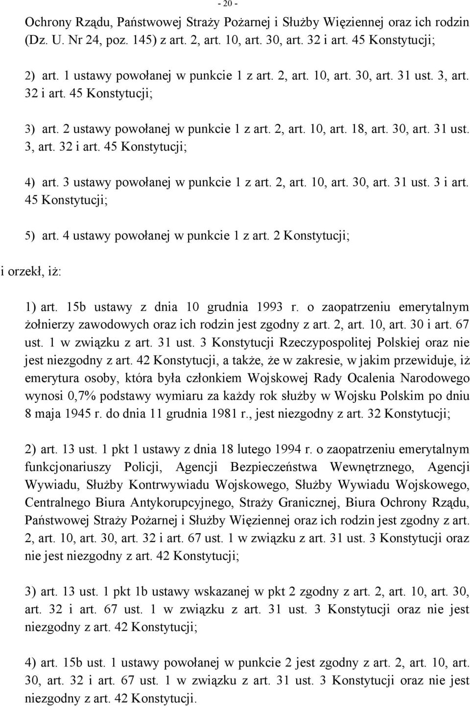 3 ustawy powołanej w punkcie 1 z art. 2, art. 10, art. 30, art. 31 ust. 3 i art. 45 Konstytucji; 5) art. 4 ustawy powołanej w punkcie 1 z art. 2 Konstytucji; i orzekł, iż: - 20-1) art.