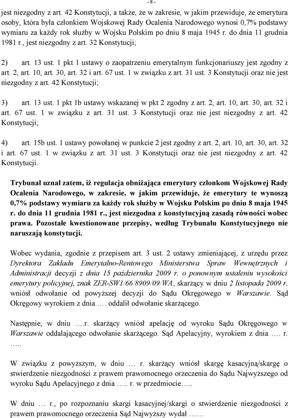 Polskim po dniu 8 maja 1945 r. do dnia 11 grudnia 1981 r.,  32 Konstytucji; 2) art. 13 ust. 1 pkt 1 ustawy o zaopatrzeniu emerytalnym funkcjonariuszy jest zgodny z art. 2, art. 10, art. 30, art.