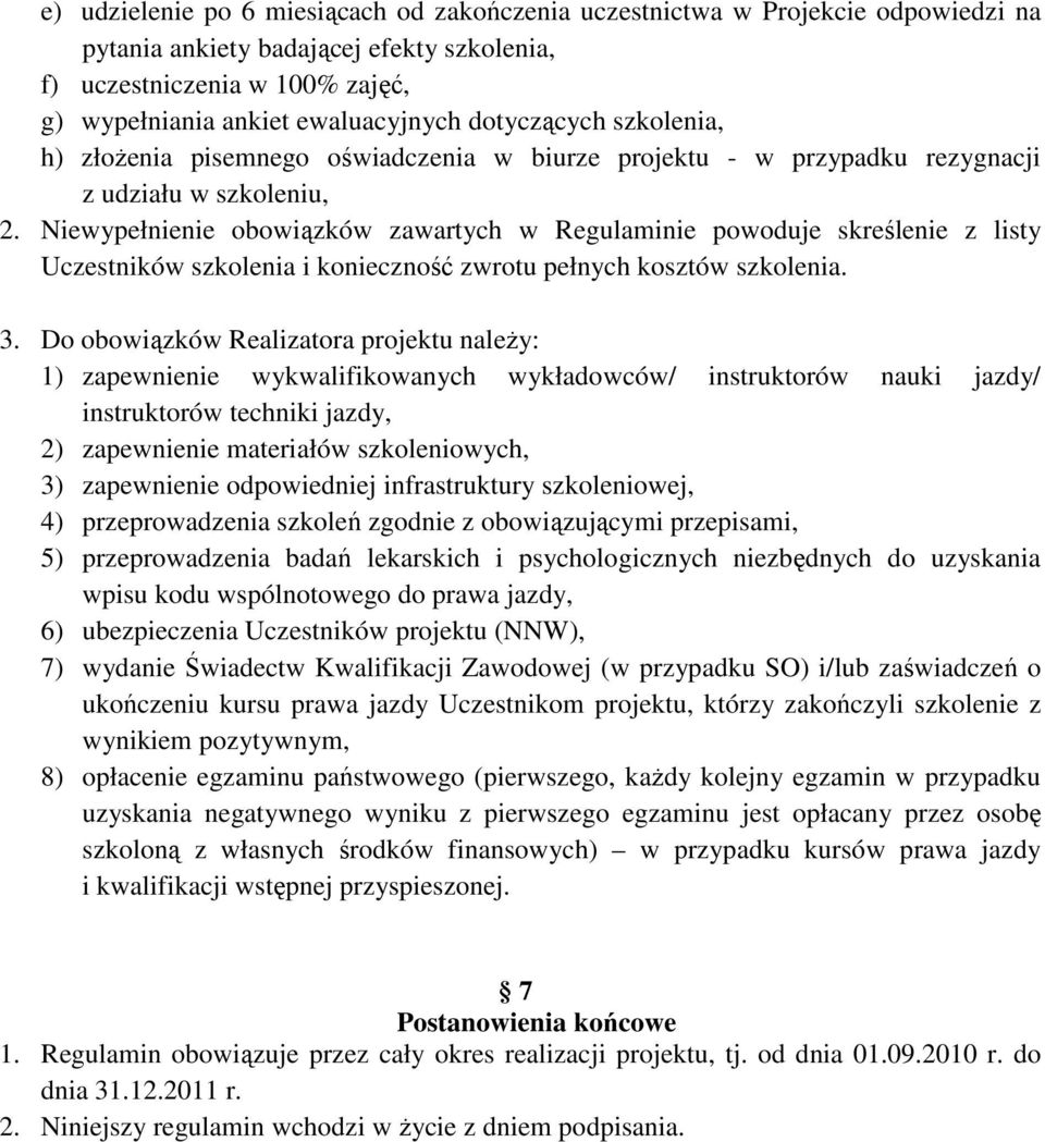 Niewypełnienie obowiązków zawartych w Regulaminie powoduje skreślenie z listy Uczestników szkolenia i konieczność zwrotu pełnych kosztów szkolenia. 3.