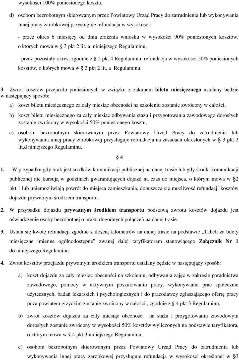 a niniejszego Regulaminu, - przez pozostały okres, zgodnie z 2 pkt 4 Regulaminu, refundacja w wysokości 50% poniesionych kosztów, o których mowa w 3 