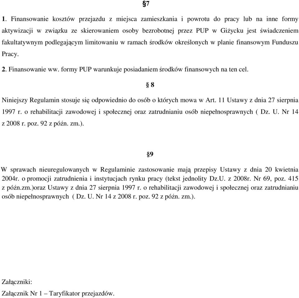 8 Niniejszy Regulamin stosuje się odpowiednio do osób o których mowa w Art. 11 Ustawy z dnia 27 sierpnia 1997 r. o rehabilitacji zawodowej i społecznej oraz zatrudnianiu osób niepełnosprawnych ( Dz.